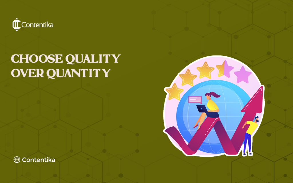 Choose Quality Over Quantity.