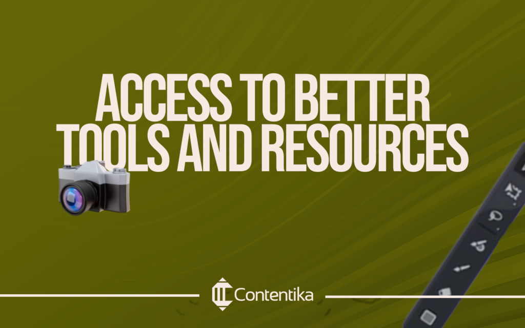 Access To better Tools and Resources 