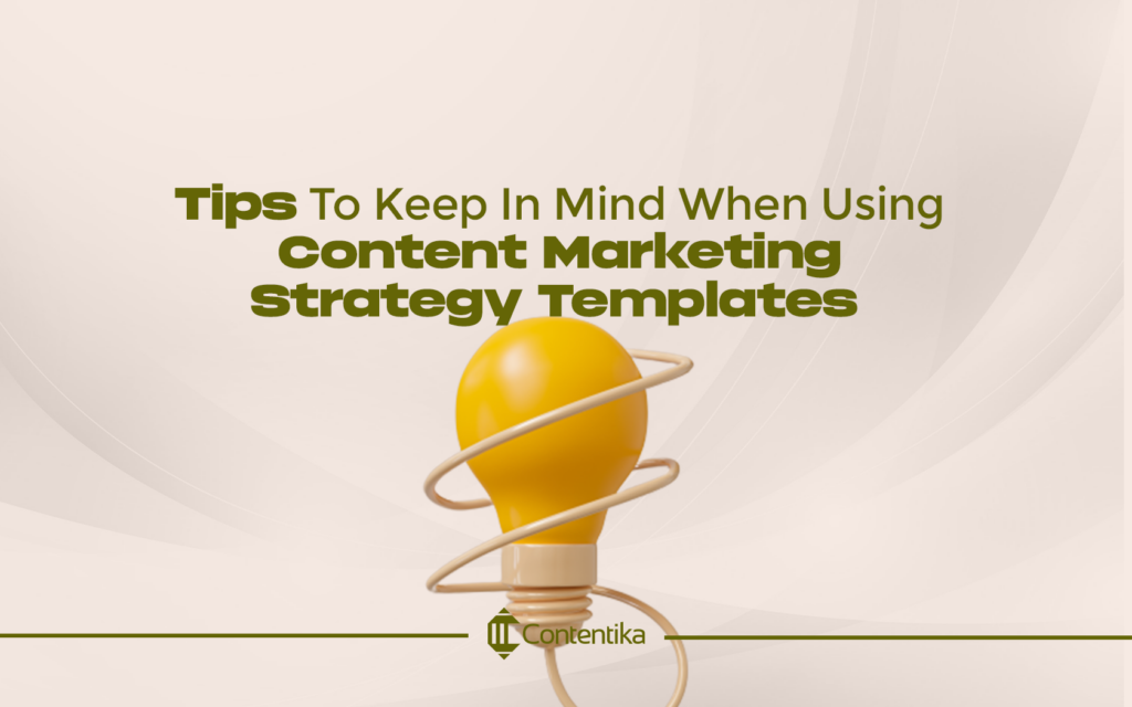 Tips To Keep In Mind When Using Content Marketing Strategy Templates 